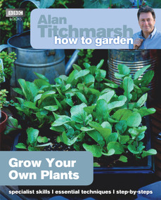Alan Titchmarsh How to Garden: Grow Your Own Plants by Alan Titchmarsh, 9781849902229