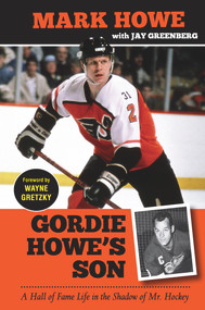 Gordie Howe's Son (A Hall of Fame Life in the Shadow of Mr. Hockey) by Mark Howe, Jay Greenberg, Wayne Gretzky, 9781600788475