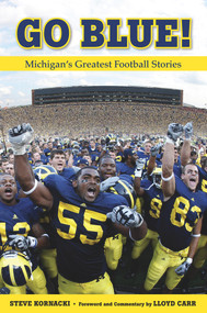 Go Blue! (Michigan's Greatest Football Stories) by Steve Kornacki, Lloyd Carr, 9781600788482