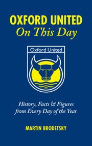 Oxford United On This Day (History, Facts and Figures from Every Day of the Year) by Martin Brodetsky, 9781905411597