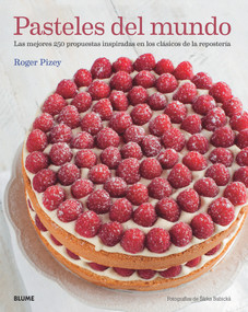 Pasteles del mundo (Las mejores 250 propuestas inspiradas en los clásicos de la repostería) (Spanish Edition) by Roger Pizey, 9788416138128