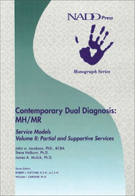 Contemporary Dual Diagnosis: MH/MR Service Models Volume II (Partial and Suportive Services) by John W. Jacobson, Steve Holburn, James A. Mulick, Robert J. Fletcher, William I. Gardner, 9781572560291
