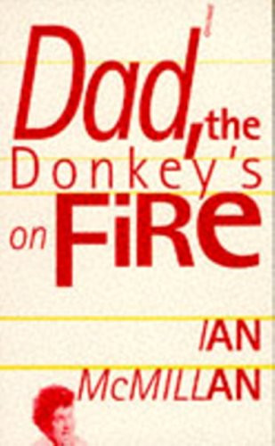 Dad, the Donkey's on Fire by Ian McMillan, 9780856358067