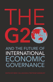 The G20 and the Future of International Economic Governance by Mike Callaghan, Tristram Sainsbury, 9781742234458