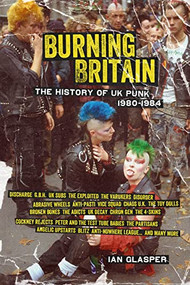 Burning Britain (The History of UK Punk 1980-1984) by Ian Glasper, 9781604867480