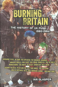 Burning Britain (The History of UK Punk 1980-1984) by Ian Glasper, 9781604867480