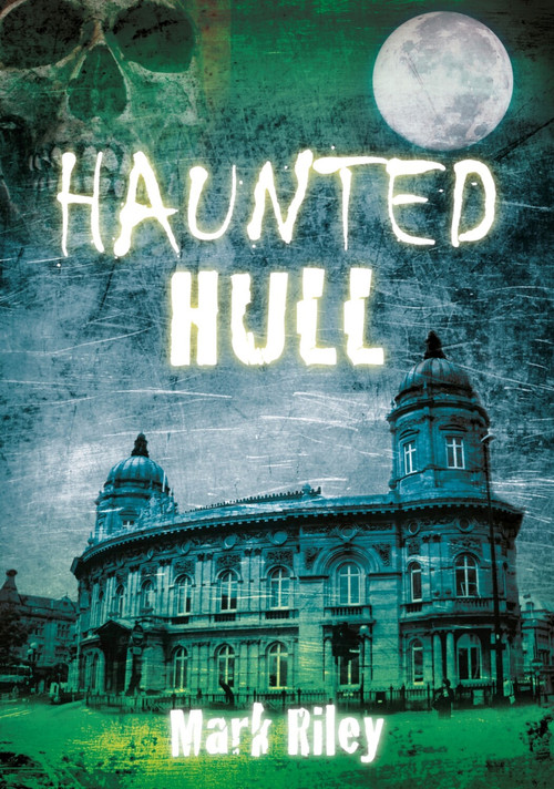 Haunted Hull by Mark Riley, 9780752459974