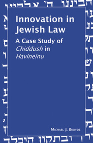Innovation in Jewish Law (A Case Study of Chiddush in Havineinu) by Michael J. Broyde, 9789655240368