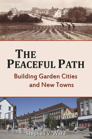 The Peaceful Path (Building Garden Cities and New Towns) by Stephen V. Ward, 9781909291690