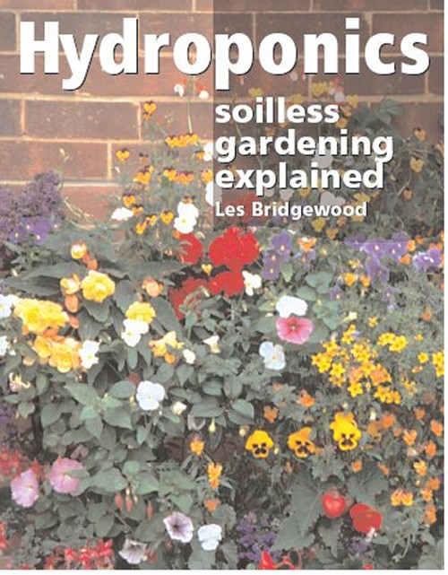 Hydroponics (Soilless Gardening Explained) by Les Bridgewood, 9781861265609