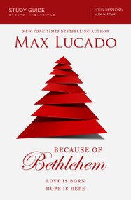 Because of Bethlehem Bible Study Guide (Love is Born, Hope is Here) by Max Lucado, 9780310687054