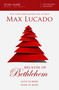 Because of Bethlehem Bible Study Guide (Love is Born, Hope is Here) by Max Lucado, 9780310687054