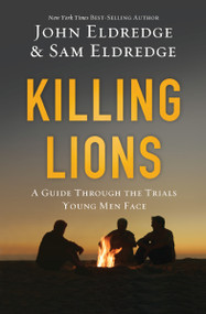 Killing Lions (A Guide Through the Trials Young Men Face) - 9780718080860 by John Eldredge, Samuel Eldredge, 9780718080860