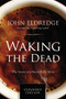 Waking the Dead (The Secret to a Heart Fully Alive) by John Eldredge, 9780718080877