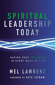 Spiritual Leadership Today (Having Deep Influence in Every Walk of Life) by Mel Lawrenz, Skye Jethani, 9780310523314