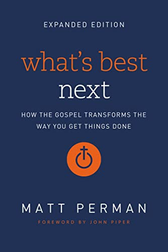 What's Best Next (How the Gospel Transforms the Way You Get Things Done) - 9780310533986 by Matt Perman, John Piper, 9780310533986
