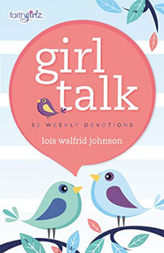 Girl Talk (52 Weekly Devotions) - 9780310755005 by Lois Walfrid Johnson, 9780310755005
