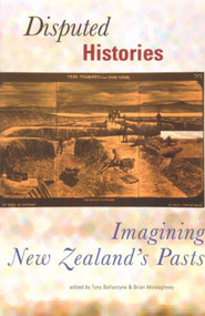 Disputed Histories (Imagining New Zealand's Past) by Tony Ballantyne, Brian Moloughney, 9781877372162