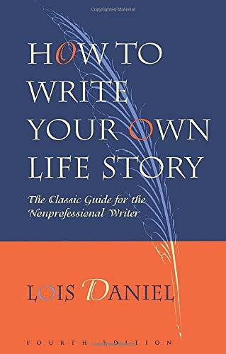 How to Write Your Own Life Story (The Classic Guide for the Nonprofessional Writer) by Lois Daniel, 9781556523182