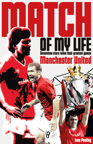 Manchester United Match of My Life (Red Devils Relive Their Favourite Games) by Ivan Ponting, 9781908051684