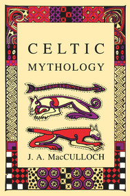 Celtic Mythology - 9780897334334 by J.A MacCulloch, 9780897334334