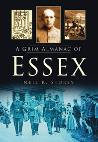 A Grim Almanac of Essex by Neil R. Storey, 9780752465104