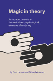 Magic in Theory (An Introduction to the Theoretical and Psychological Elements of Conjuring) by Peter Lamont, Professor Richard Wiseman, 9781902806501