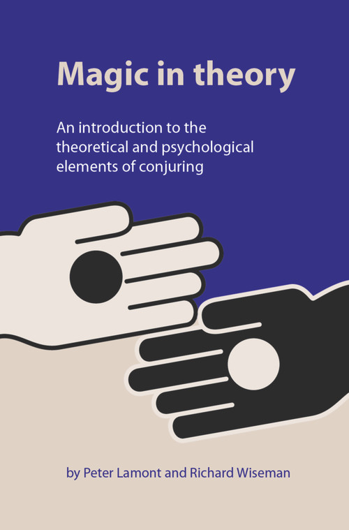 Magic in Theory (An Introduction to the Theoretical and Psychological Elements of Conjuring) by Peter Lamont, Professor Richard Wiseman, 9781902806501