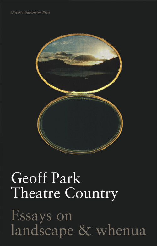 Theatre Country (Essays on Landscapes and Whenua) by Geoff Park, 9780864734570