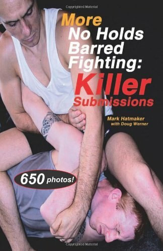 More No Holds Barred Fighting (Killer Submissions) by Mark Hatmaker, Doug Werner, Doug Werner, 9781884654183