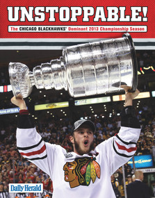 Unstoppable! (The Chicago Blackhawks' Dominant 2013 Championship Season) by The Daily Herald, 9781600788918