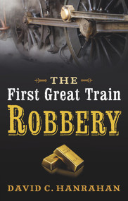 The First Great Train Robbery by David C. Hanrahan, 9780709090403