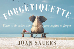 Forgetiquette (What to Do When Someone You Love Begins to Forget) by Joan Sauers, 9780857986597