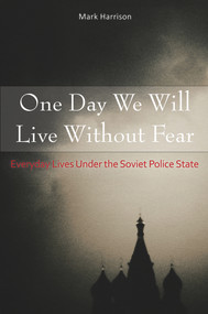 One Day We Will Live Without Fear (Everyday Lives Under the Soviet Police State) by Mark Harrison, 9780817919146