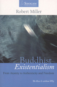 Buddhist Existentialism (From Anxiety to Authenticity to Freedom) by Robert Miller, 9780980502206