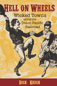 Hell on Wheels (Wicked Towns Along the Union Pacific Railroad) by Dick Kreck, David F Halass, 9781555919481