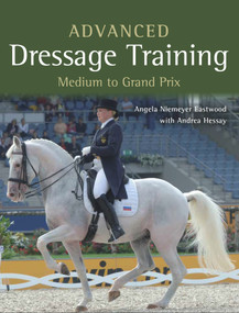 Advanced Dressage Training (Medium to Grand Prix) by Angela Niemeyer Eastwood, Andrea Hessay, 9781785000881