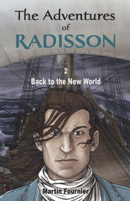 The Adventures of Radisson 2 (Back to the New World) by Martin Fournier, 9781771860260