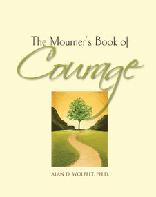 The Mourner's Book of Courage (30 Days of Encouragement) by Alan Wolfelt, 9781617221545