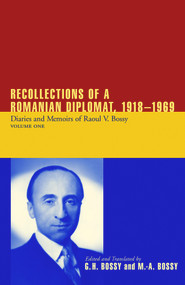 Recollections of a Romanian Diplomat, 1918-1969 (Diaries and Memoirs of Raoul V. Bossy) by Ilinca Bossy, 9780817929510