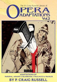 The P. Craig Russell Library of Opera Adaptations: Vol. 2 (Adaptations of Parsifal, Ariane & Bluebeard, I Pagliacci & Songs By Mahler) by P. Craig Russell, 9781561633722