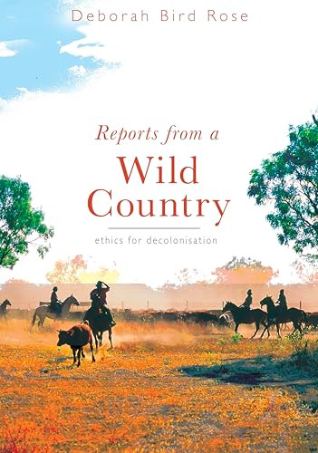Reports From a Wild Country (Ethics of Decolonisation) by Deborah Bird Rose, 9780868407982