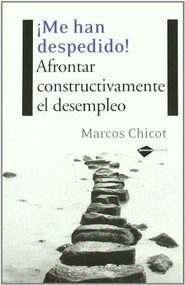 ¡Me han despedido! (Afrontar constructivamente el desempleo) by Marcos Chicot, 9788496981461