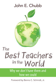The Best Teachers in the World (Why We Don't Have Them and How We Could) - 9780817915650 by John E. Chubb, Benno C. Schmidt, 9780817915650