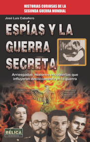 Espías y la guerra secreta (Spanish Edition) by José Luis Caballero, 9788499173627