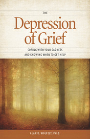 The Depression of Grief (Coping with Your Sadness and Knowing When to Get Help) by Alan Wolfelt, 9781617221934