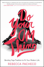 Do Your Om Thing (Bending Yoga Tradition to Fit Your Modern Life) - 9780062273383 by Rebecca Pacheco, 9780062273383