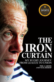 The Iron Curtain (My Rugby Journey from League to Union) by Phil Larder, Nicholas Bishop, 9781785310393