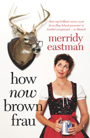 How Now Brown Frau by Merridy Eastman, 9781741759754