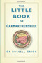The Little Book of Carmarthenshire by Dr Russell Grigg, 9780750961943